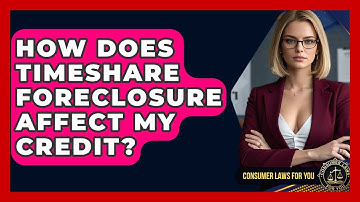 How Does Timeshare Foreclosure Affect My Credit? - Consumer Laws For You