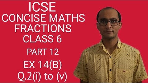 ICSE FRACTIONS EX 14(B) Q.2(i) to (v) CLASS 6 CONCISE MATHS PART 12 CHAPTER 14