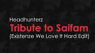 Headhunterz - Tribute to Saifam (Existenze We Love It Hard Edit) [UPCOMING FREE RELEASE]