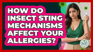 How Do Insect Sting Mechanisms Affect Your Allergies? - Allergy Relief Guide