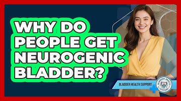 Why Do People Get Neurogenic Bladder? - Bladder Health Support