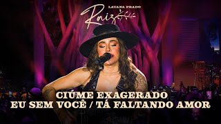 Lauana Prado Raiz Goiânia - Ciúme Exagerado / Eu Sem Você / Tá Faltando Amor