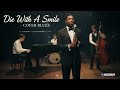 Die With A Smile Lady Gaga Bruno Mars Soulful Blues Cover 