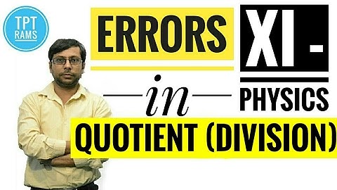 Errors - Errors in Quotient (Division) - #8 Class-XI Physics | TPT- RAMS | HINDI
