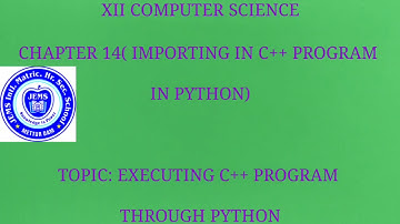 XII CS( Chapter 14) Importing c++ program in python
