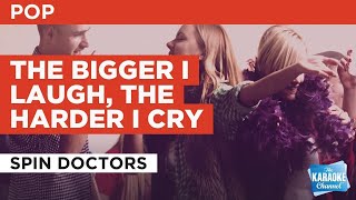 The Bigger I Laugh, The Harder I Cry : Spin Doctors | Karaoke with Lyrics