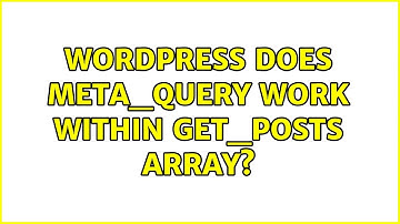 Wordpress: Does meta_query work within get_posts array? (2 Solutions!!)