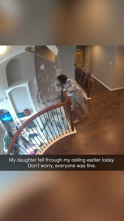 Daughter Falls Through Ceiling...