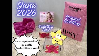IPSY JUNE 2026 Original Glam Bag — Unboxing, Swatches & In‑Depth Product Breakdown (PAID 1 of 2)