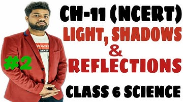 Light, Shadows and Reflections | Class 6  | Part-2