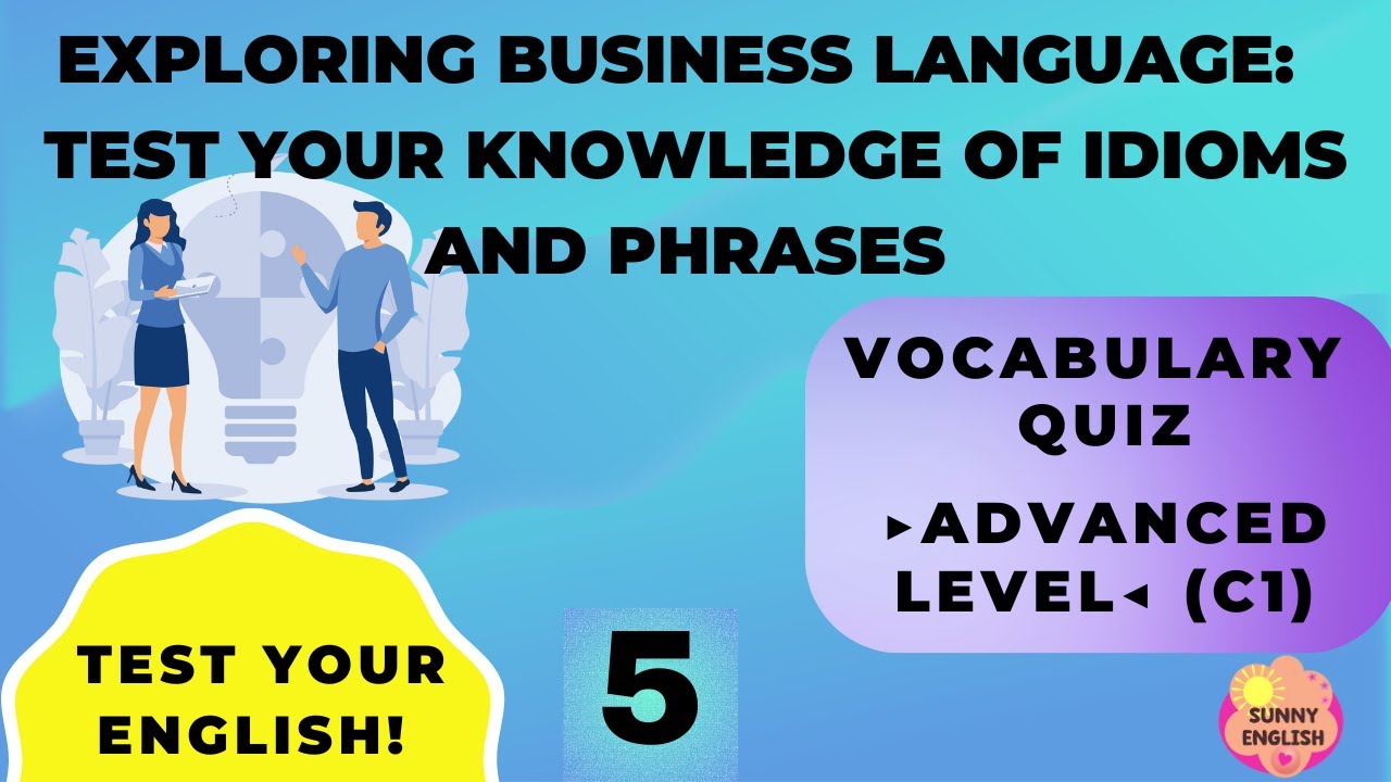 ENGLISH VOCABULARY QUIZ BUSINESS IDIOMS AND PHRASES ADVANCED LEVEL