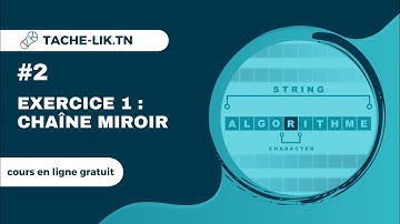Chaînes de Caractères – Partie 2 : Exercice 1 – Chaîne Miroir | Tache-Lik.tn