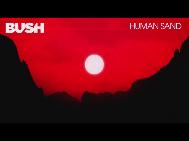 Bush - Human Sand