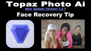 TOPAZ PHOTO AI (New Update and Face Recovery Tip)