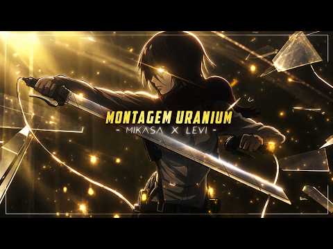 Levi x Mikasa「AMV」- Montagem Uranium | Attack on Titan 4K Edit!