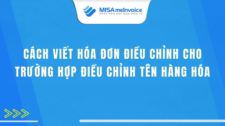 Hướng dẫn điều chỉnh hóa đơn viết sai năm 2024