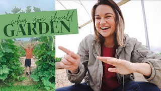 Why You Should Garden (& why you should start THIS YEAR!)