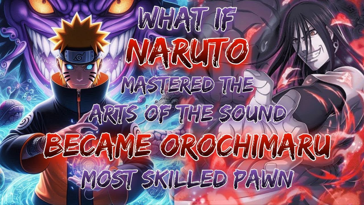 What if Naruto Mastered the Arts of the Sound And Became Orochimaru Most Skilled Pawn