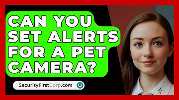 Can You Set Alerts For A Pet Camera? - SecurityFirstCorp.com