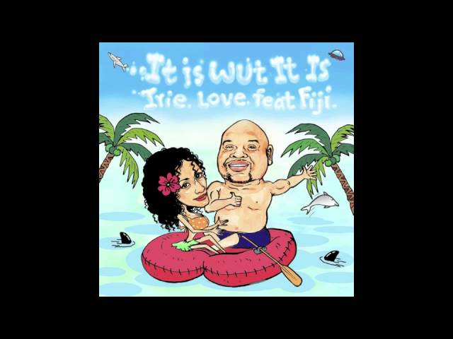 Irie Love - It Is Wut It Is