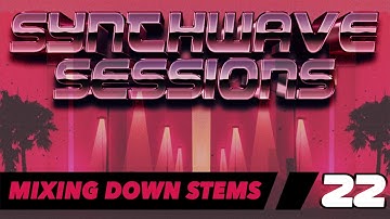 Synthwave Sessions 22: Mixing Down Stems