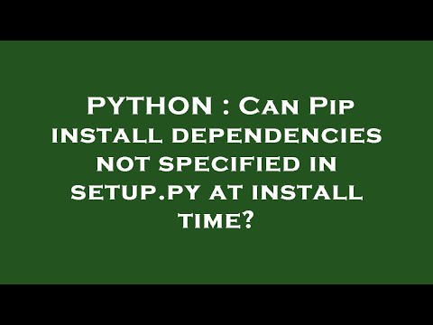 PYTHON : Can Pip install dependencies not specified in setup.py at install time?