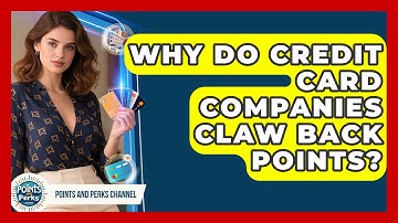 Why Do Credit Card Companies Claw Back Points? - Points and Perks Channel