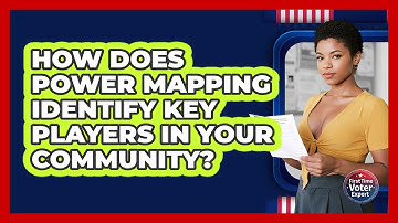 How Does Power Mapping Identify Key Players In Your Community? - First Time Voter Expert