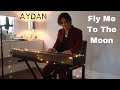 Fly Me To The Moon - Frank Sinatra (Cover by AYDAN)