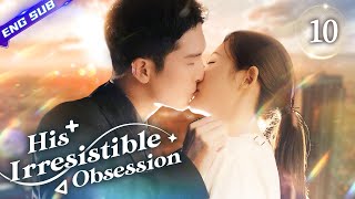 【Multi-sub】His Irresistible Obsession EP10 | Sheng Yilun, Wang Mohan | CDrama Base
