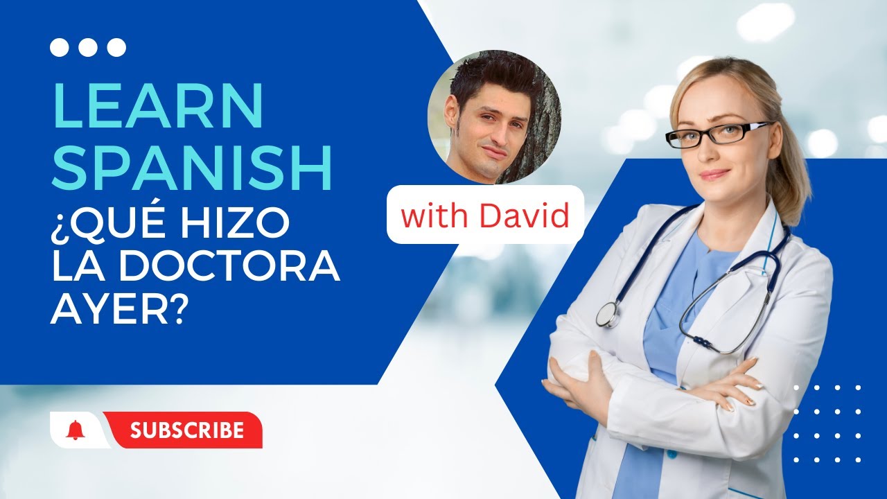 Learn Basic Spanish ¿Qué hizo la doctora ayer? (What did the doctor do