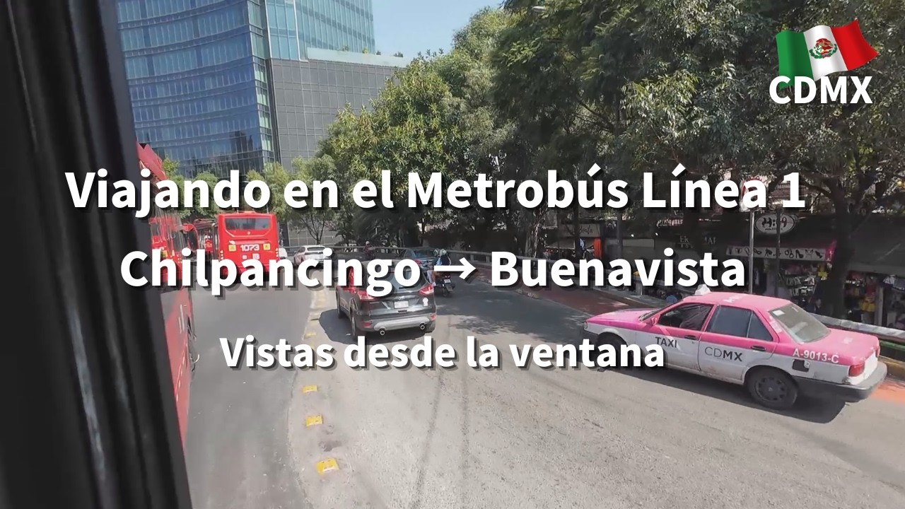 🇲🇽 CDMX Tomando el Metrobús Línea 1 | Chilpancingo → Buenavista | Vistas desde la ventana