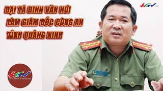 Đại tá Đinh Văn Nơi làm Giám đốc Công an tỉnh Quảng Ninh | Truyền hình Hậu Giang