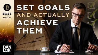 How To Set Goals And Actually Achieve Them  Boss In The Bentley