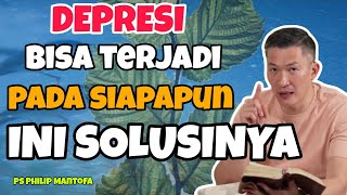 DEPRESI BISA TERJADI PADA SIAPAPUN, INI SOLUSINYA // PS PHILIP MANTOFA // KHOTBAH