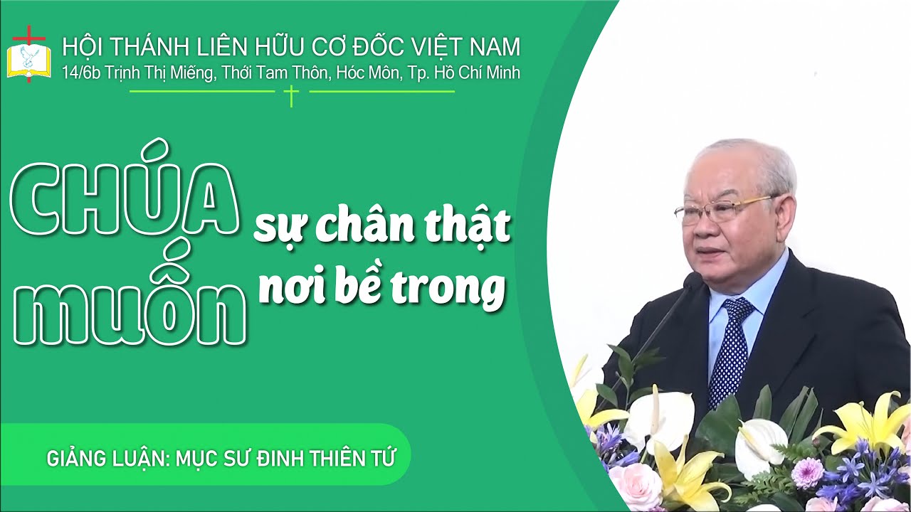 CHÚA MUỐN SỰ CHÂN THẬT NƠI BỀ TRONG |Mục sư Đinh Thiên Tứ #thongdiepcodoc #lhcdvn #congbophucam