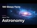 100 Sleepy Facts About Astronomy — Relaxing Science to Fall Asleep To