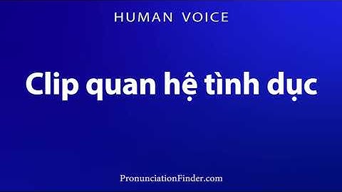 How To Pronounce Clip quan he tinh duc