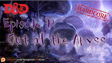 Hardcore Out of the Abyss Episode 41: Dungeons and Dragons Actual Play