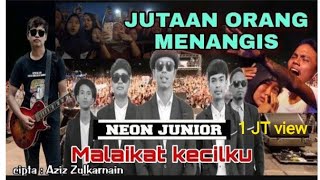 Neon junior Malaikat kecilku || Jutaan orang menangis