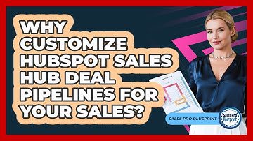 Why Customize HubSpot Sales Hub Deal Pipelines For Your Sales? - Sales Pro Blueprint