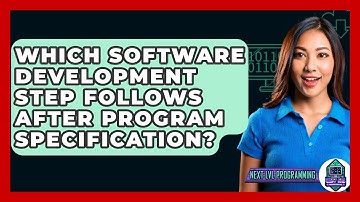 Which Software Development Step Follows After Program Specification? - Next LVL Programming