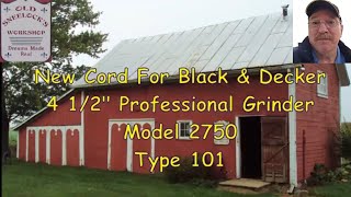 New Cord On A Black & Decker 4 ½” Professional Angle Grinder Mod  2750 Type 101