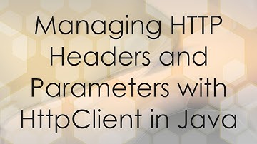 Managing HTTP Headers and Parameters with HttpClient in Java