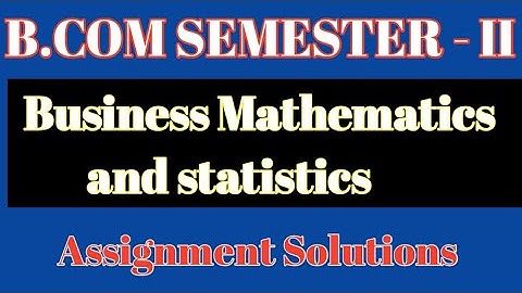 DU-SOL || BUSINESS MATHEMATICS AND STATISTICS || 52411202 || SEM.2 ||SOLVED ASSIGNMENT ABE AUG. 2021