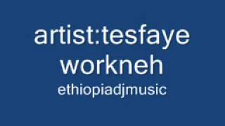 ethiopia music 2013 tesfaye workneh 3