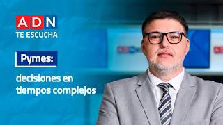 Pymes: Decisiones en tiempos complejos | ADN Te Escucha 16/04/2026