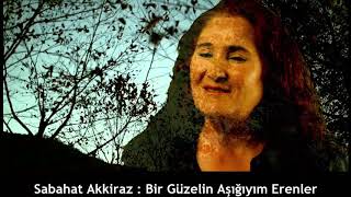 SABAHAT AKKİRAZ : BİR GÜZELİN AŞIĞIYIM ERENLER Resimi