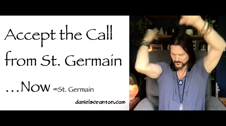 Accept the Call from St. Germain…Now ∞St. Germain, Channeled by Daniel Scranton
