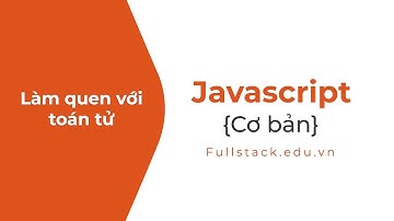 Làm quen với toán tử trong JavaScript | Các loại toán tử JS
